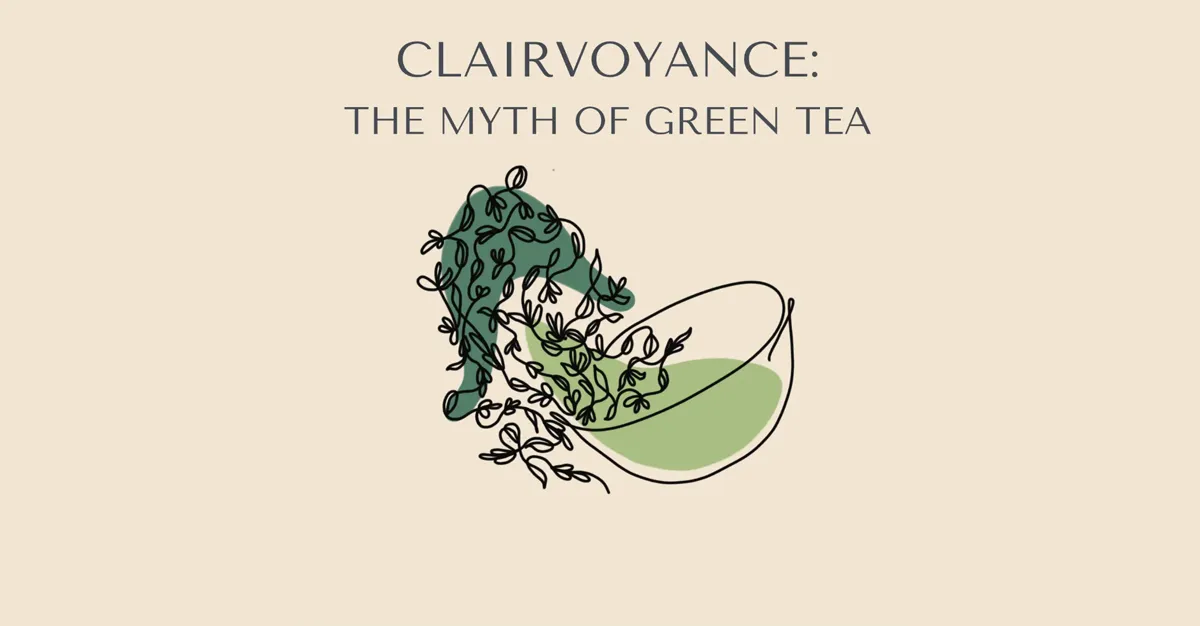 Clairvoyance The Myth of Green Tea - Cup of Tea Clackamas