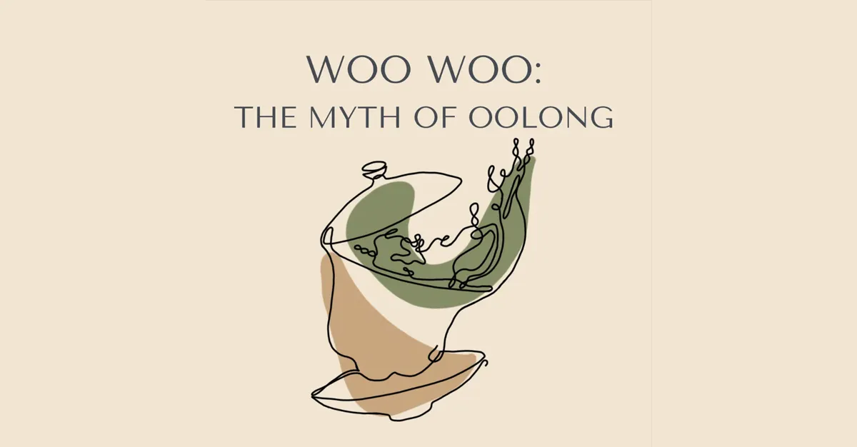 Woo Woo The Myth of Oolong - Cup of Tea Clackamas