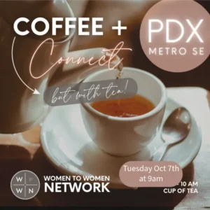 Coffee + PDX Metro SE Connect - Women to Women Network - Cup of Tea Clackamas